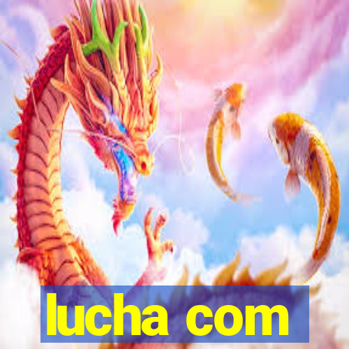 lucha com